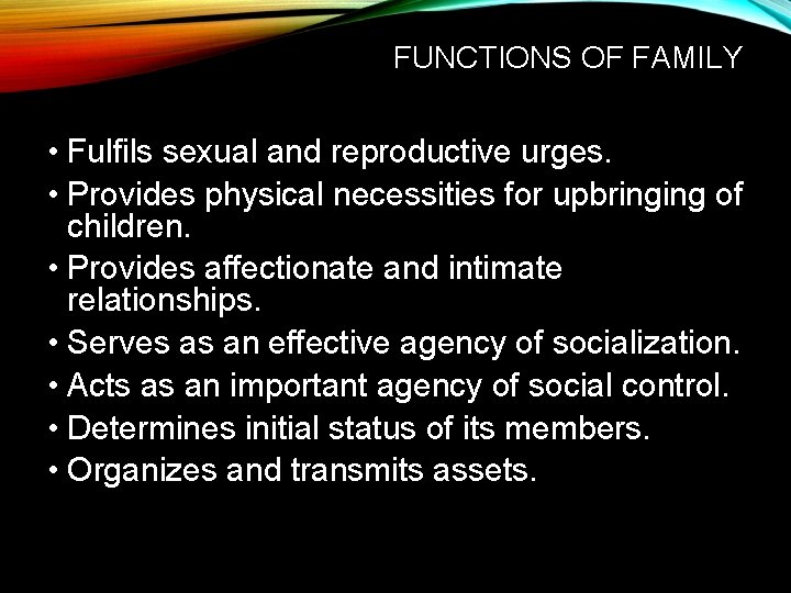 FUNCTIONS OF FAMILY • Fulfils sexual and reproductive urges. • Provides physical necessities for