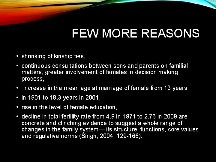 FEW MORE REASONS • shrinking of kinship ties, • continuous consultations between sons and