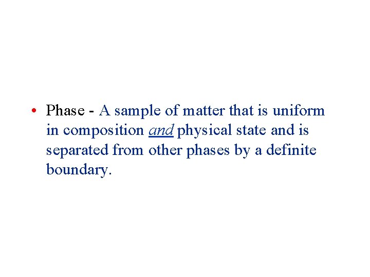 Matter and Change • Phase - A sample of matter that is uniform in