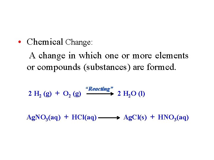 Matter and Change • Chemical Change: A change in which one or more elements