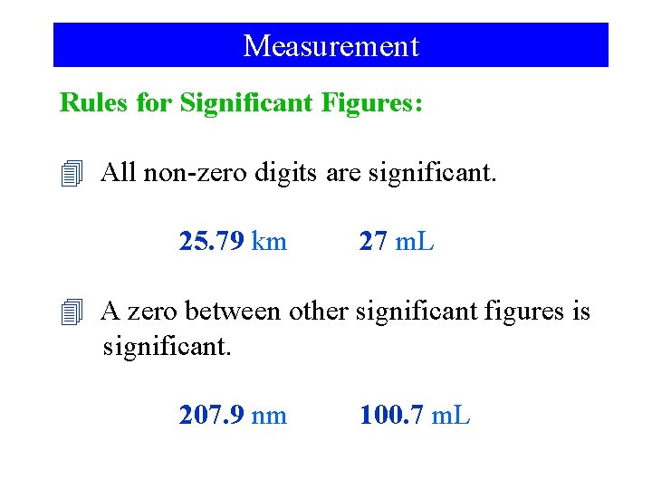 Measurement Rules for Significant Figures: 4 All non-zero digits are significant. 25. 79 km