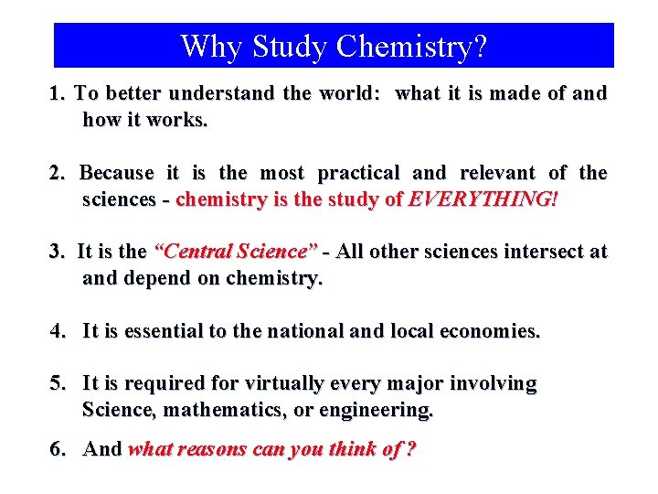 Why Study Chemistry? 1. To better understand the world: what it is made of