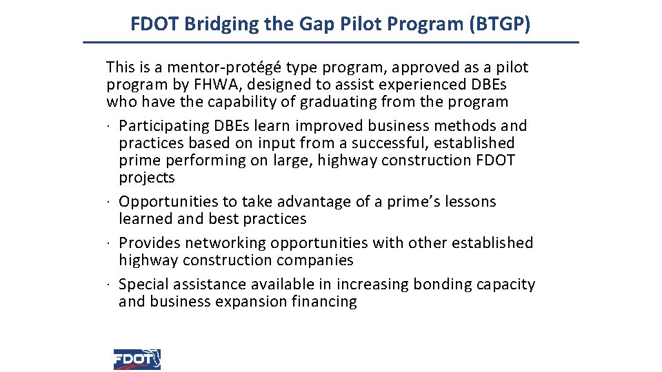 FDOT Bridging the Gap Pilot Program (BTGP) This is a mentor-protégé type program, approved