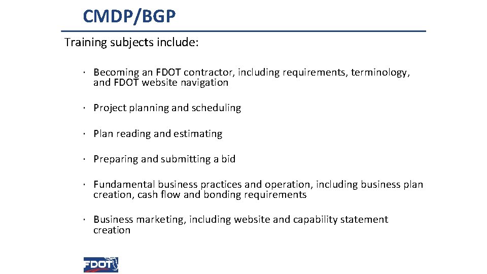CMDP/BGP Training subjects include: · Becoming an FDOT contractor, including requirements, terminology, and FDOT