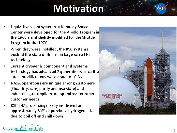 Motivation • • • Liquid Hydrogen systems at Kennedy Space Center were developed for