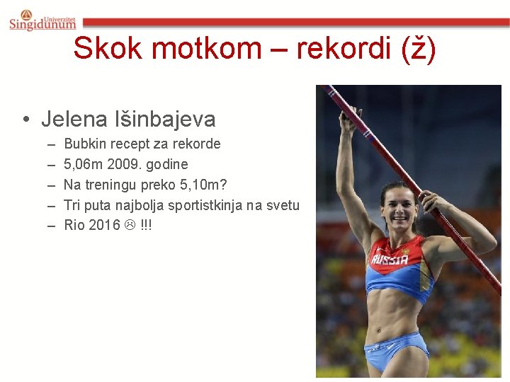Skok motkom – rekordi (ž) • Jelena Išinbajeva – – – Bubkin recept za