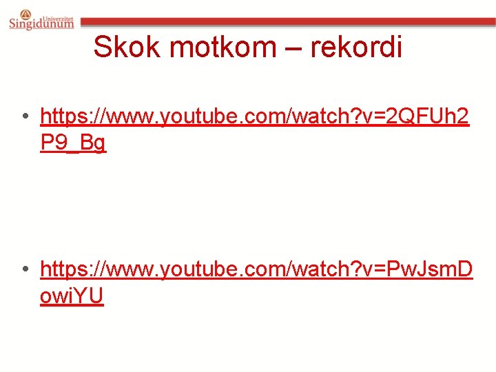 Skok motkom – rekordi • https: //www. youtube. com/watch? v=2 QFUh 2 P 9_Bg