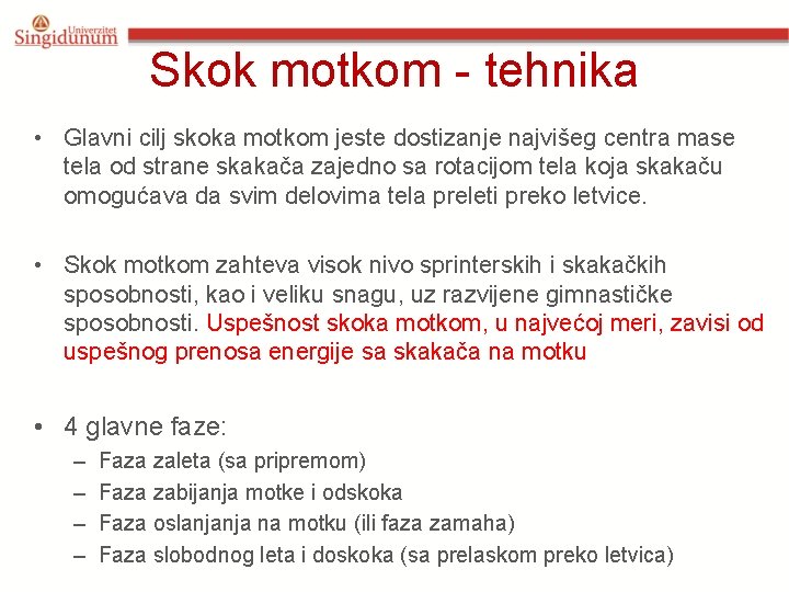 Skok motkom - tehnika • Glavni cilj skoka motkom jeste dostizanje najvišeg centra mase