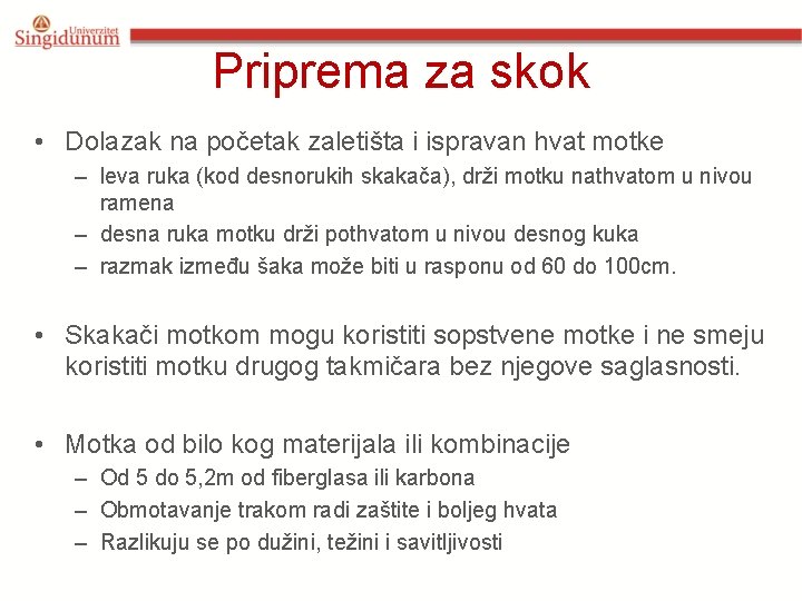 Priprema za skok • Dolazak na početak zaletišta i ispravan hvat motke – leva