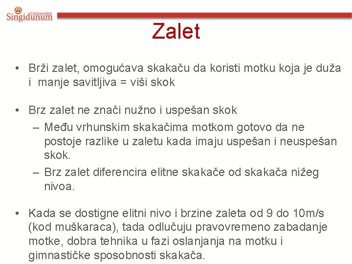 Zalet • Brži zalet, omogućava skakaču da koristi motku koja je duža i manje