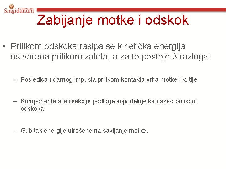 Zabijanje motke i odskok • Prilikom odskoka rasipa se kinetička energija ostvarena prilikom zaleta,