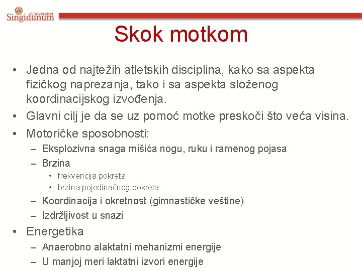 Skok motkom • Jedna od najtežih atletskih disciplina, kako sa aspekta fizičkog naprezanja, tako