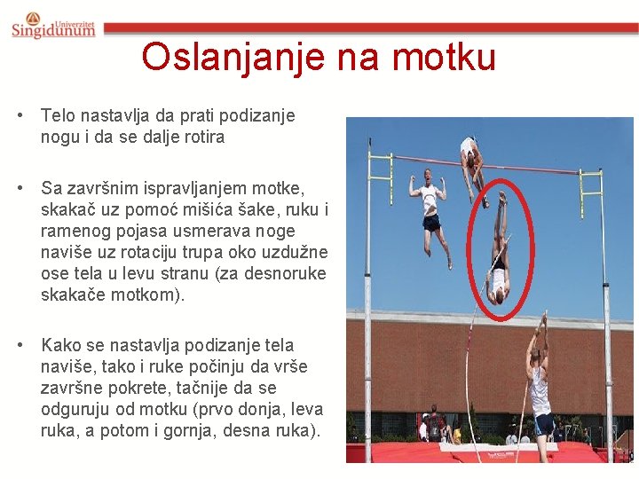 Oslanjanje na motku • Telo nastavlja da prati podizanje nogu i da se dalje