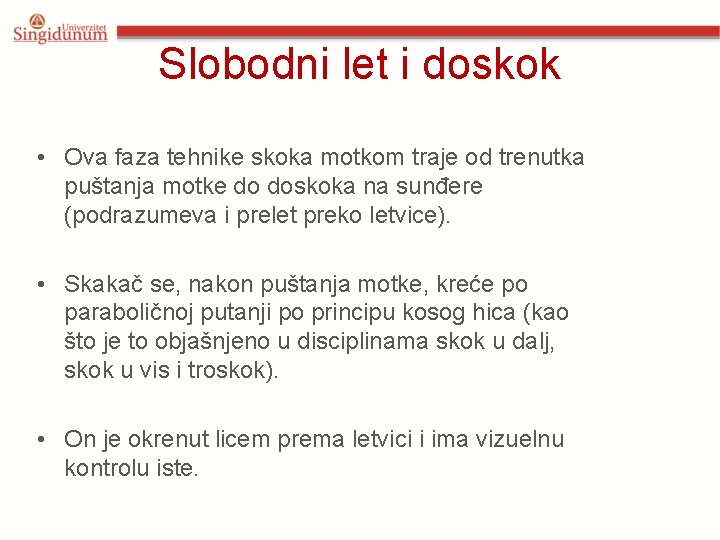 Slobodni let i doskok • Ova faza tehnike skoka motkom traje od trenutka puštanja