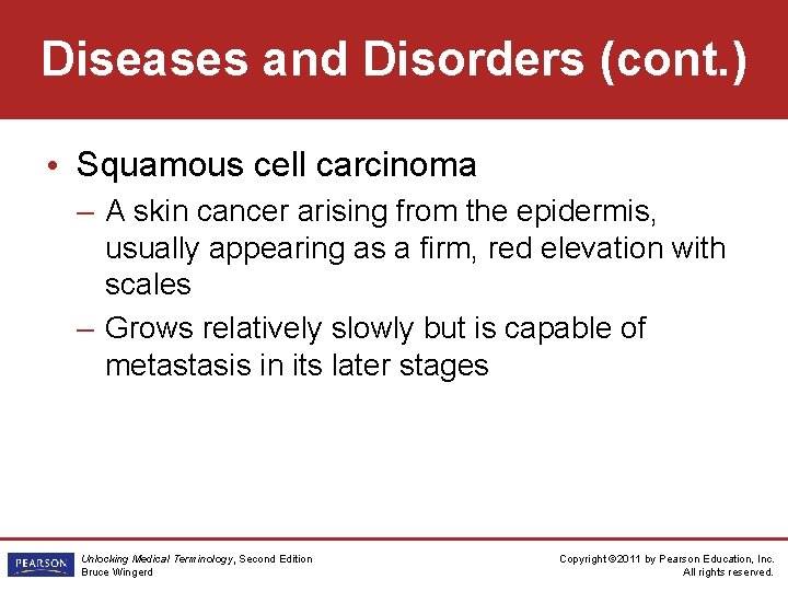 Diseases and Disorders (cont. ) • Squamous cell carcinoma – A skin cancer arising