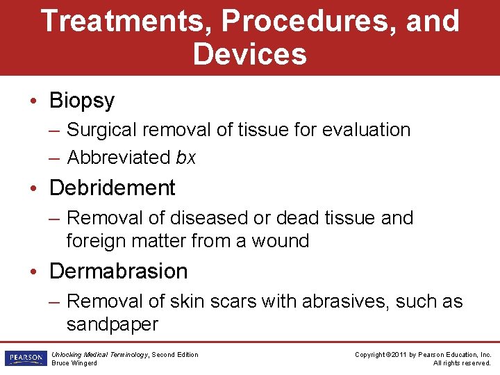 Treatments, Procedures, and Devices • Biopsy – Surgical removal of tissue for evaluation –