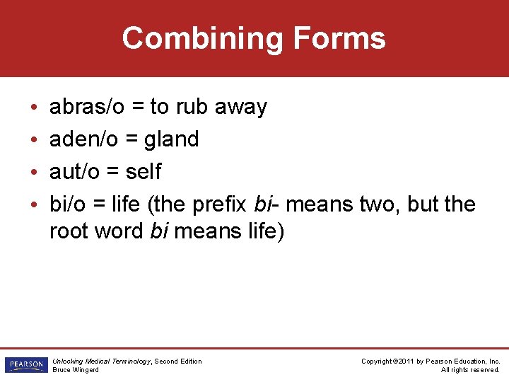 Combining Forms • • abras/o = to rub away aden/o = gland aut/o =