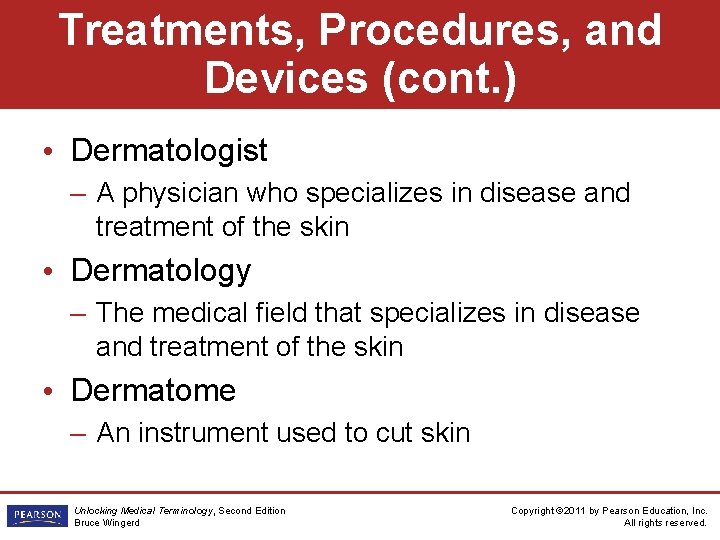 Treatments, Procedures, and Devices (cont. ) • Dermatologist – A physician who specializes in