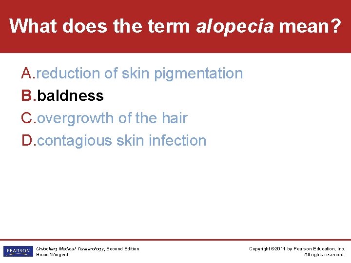 What does the term alopecia mean? A. reduction of skin pigmentation B. baldness C.