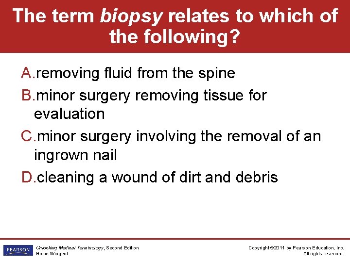 The term biopsy relates to which of the following? A. removing fluid from the