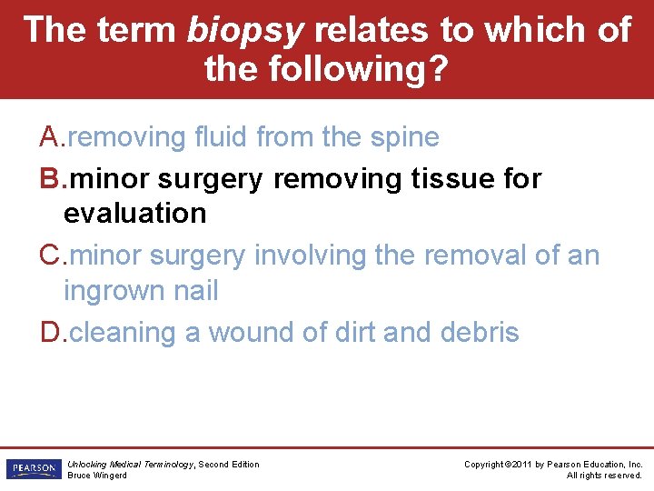 The term biopsy relates to which of the following? A. removing fluid from the