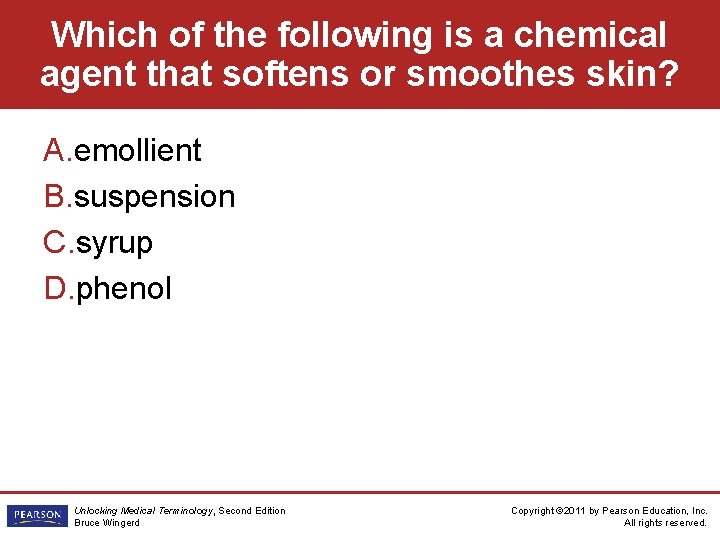 Which of the following is a chemical agent that softens or smoothes skin? A.
