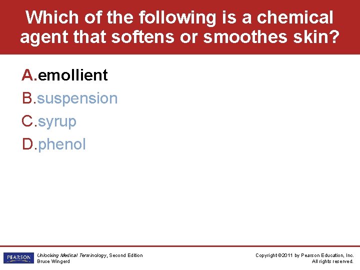 Which of the following is a chemical agent that softens or smoothes skin? A.