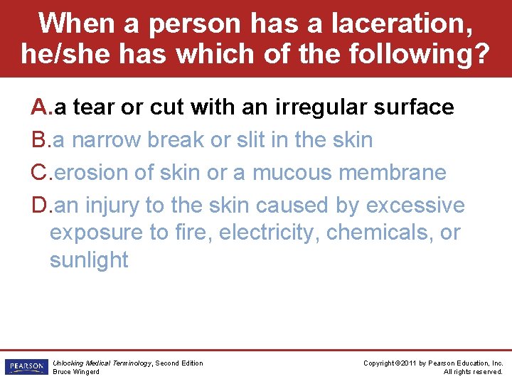 When a person has a laceration, he/she has which of the following? A. a