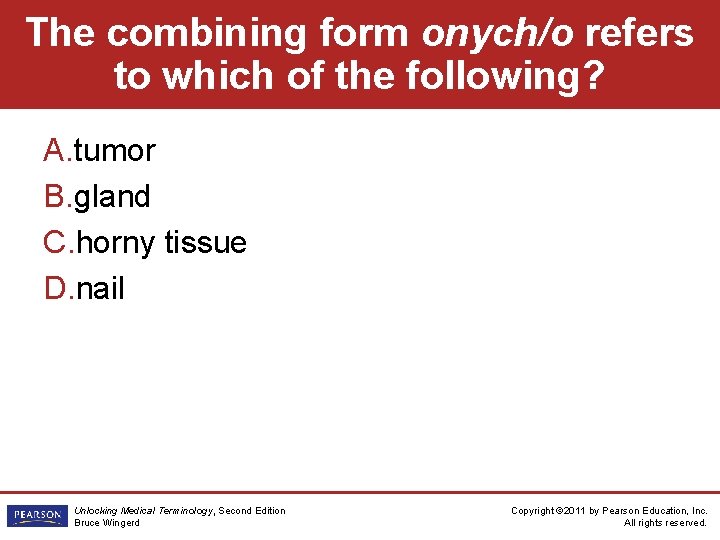 The combining form onych/o refers to which of the following? A. tumor B. gland