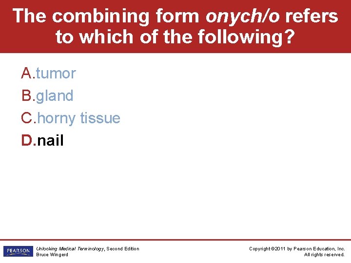 The combining form onych/o refers to which of the following? A. tumor B. gland