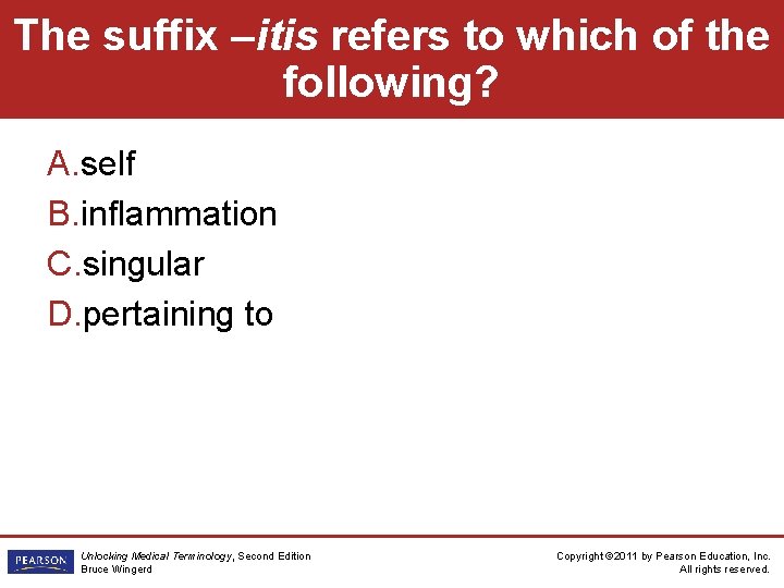 The suffix –itis refers to which of the following? A. self B. inflammation C.