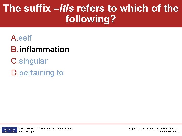 The suffix –itis refers to which of the following? A. self B. inflammation C.