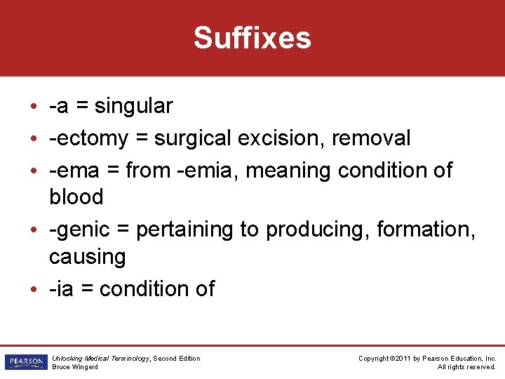 Suffixes • -a = singular • -ectomy = surgical excision, removal • -ema =