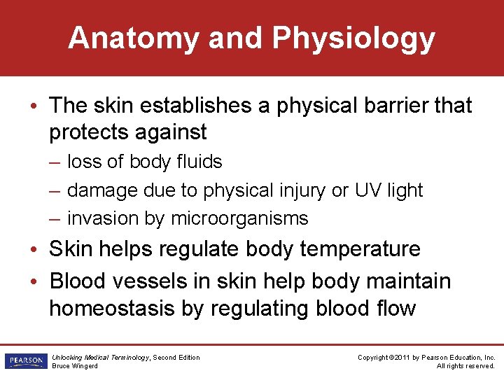 Anatomy and Physiology • The skin establishes a physical barrier that protects against –