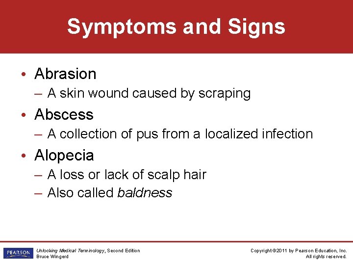 Symptoms and Signs • Abrasion – A skin wound caused by scraping • Abscess