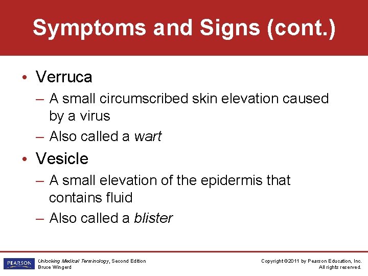 Symptoms and Signs (cont. ) • Verruca – A small circumscribed skin elevation caused