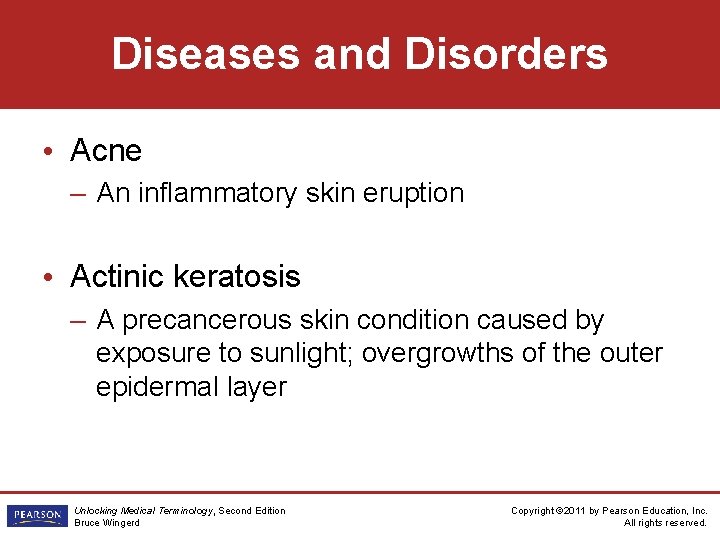 Diseases and Disorders • Acne – An inflammatory skin eruption • Actinic keratosis –