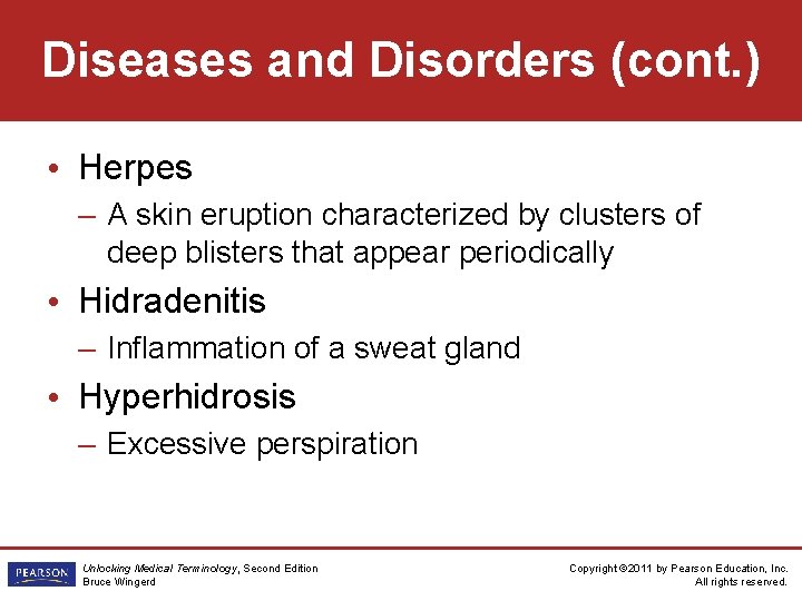 Diseases and Disorders (cont. ) • Herpes – A skin eruption characterized by clusters