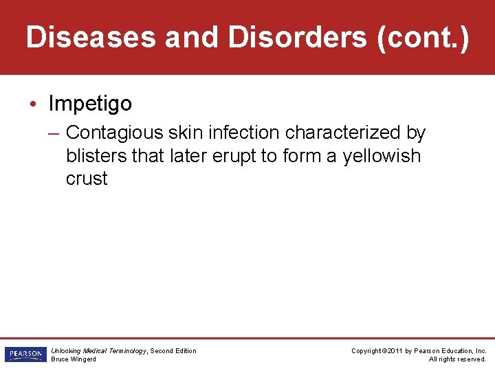 Diseases and Disorders (cont. ) • Impetigo – Contagious skin infection characterized by blisters