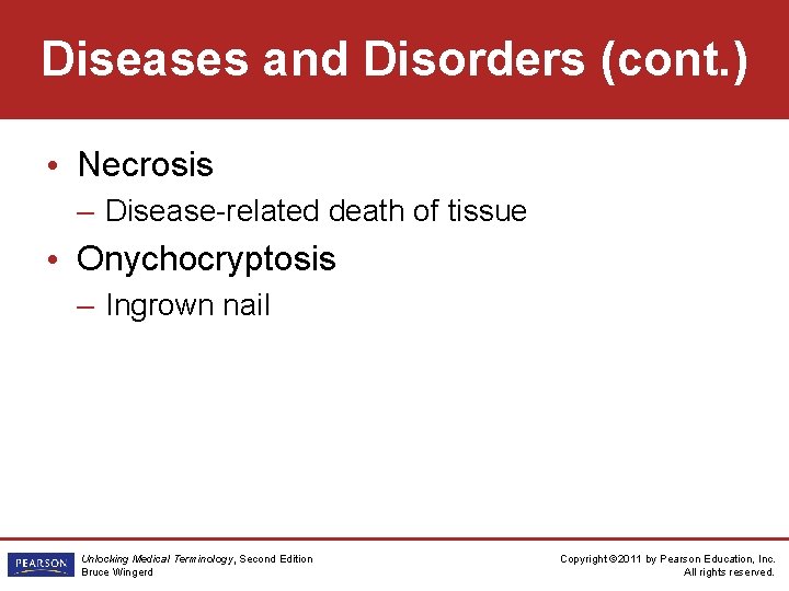 Diseases and Disorders (cont. ) • Necrosis – Disease-related death of tissue • Onychocryptosis