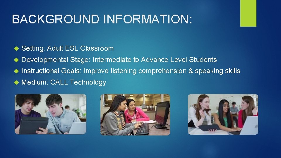 BACKGROUND INFORMATION: Setting: Adult ESL Classroom Developmental Stage: Intermediate to Advance Level Students Instructional