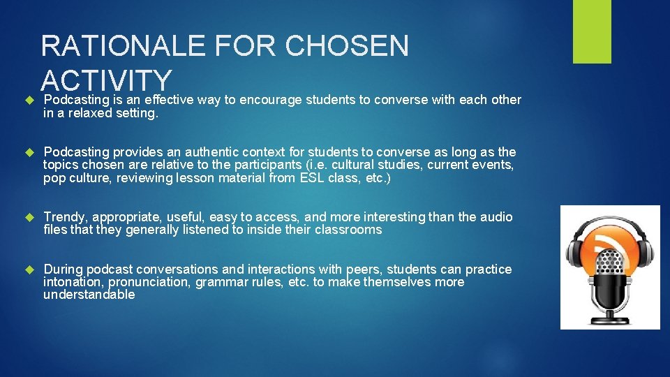  RATIONALE FOR CHOSEN ACTIVITY Podcasting is an effective way to encourage students to