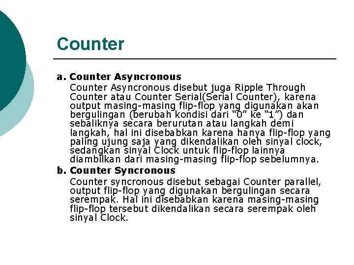 Counter a. Counter Asyncronous disebut juga Ripple Through Counter atau Counter Serial(Serial Counter), karena