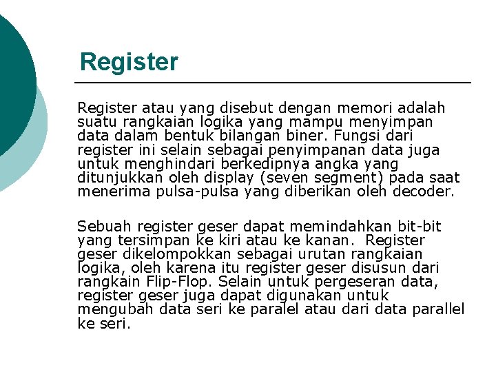 Register atau yang disebut dengan memori adalah suatu rangkaian logika yang mampu menyimpan data