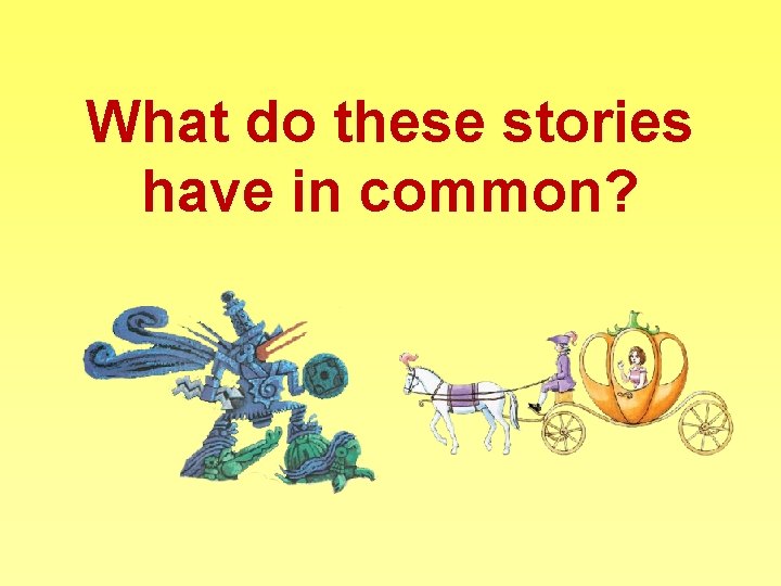 What do these stories have in common? 