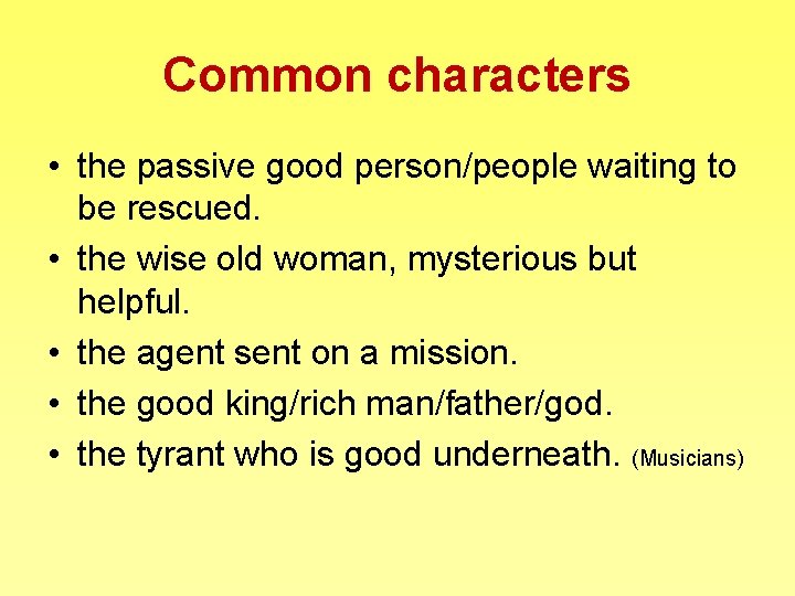 Common characters • the passive good person/people waiting to be rescued. • the wise