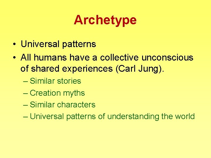 Archetype • Universal patterns • All humans have a collective unconscious of shared experiences