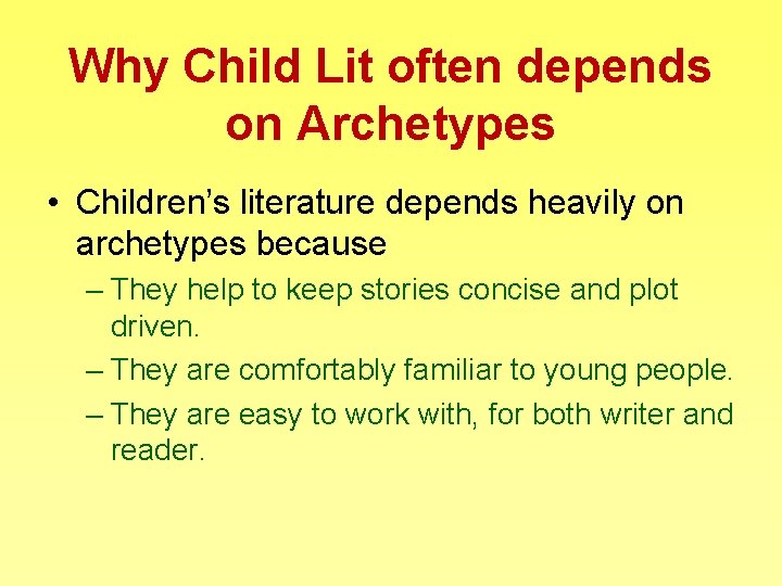 Why Child Lit often depends on Archetypes • Children’s literature depends heavily on archetypes