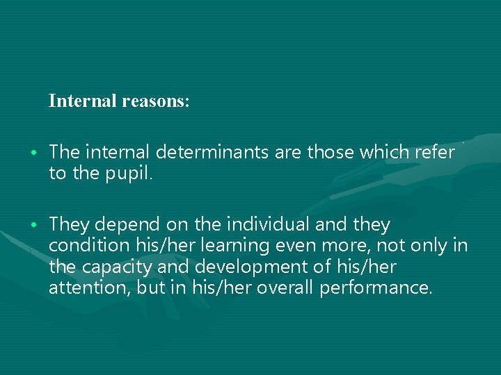 Internal reasons: • The internal determinants are those which refer to the pupil. •