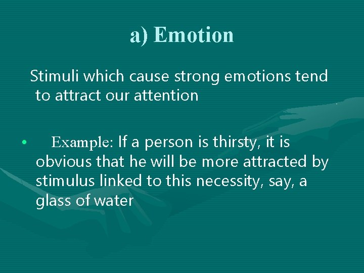 a) Emotion Stimuli which cause strong emotions tend to attract our attention • Example: